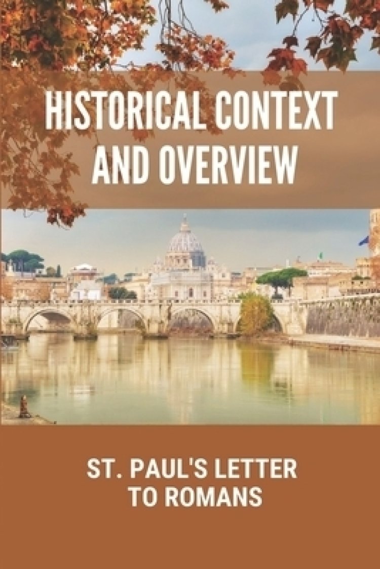 Historical Context And Overview St. Paul's Letter To Romans St Pauls