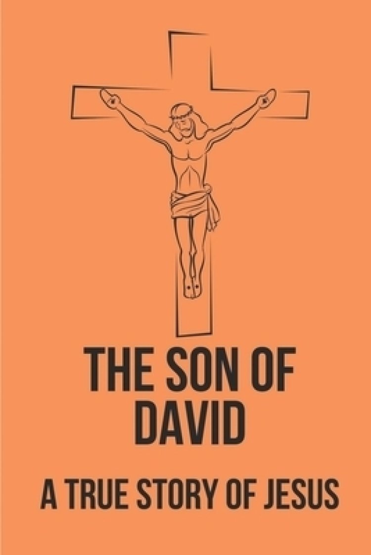 The Son Of David A True Story Of Jesus David'S Name The Name Of