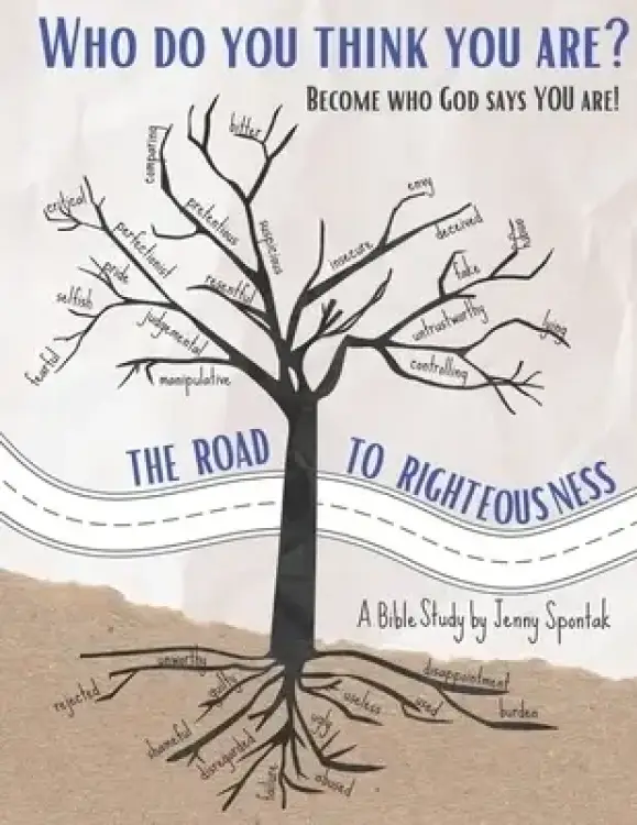 Who Do You Think You Are? Become Who God Says You Are!: The Road to Righteousness Bible Study