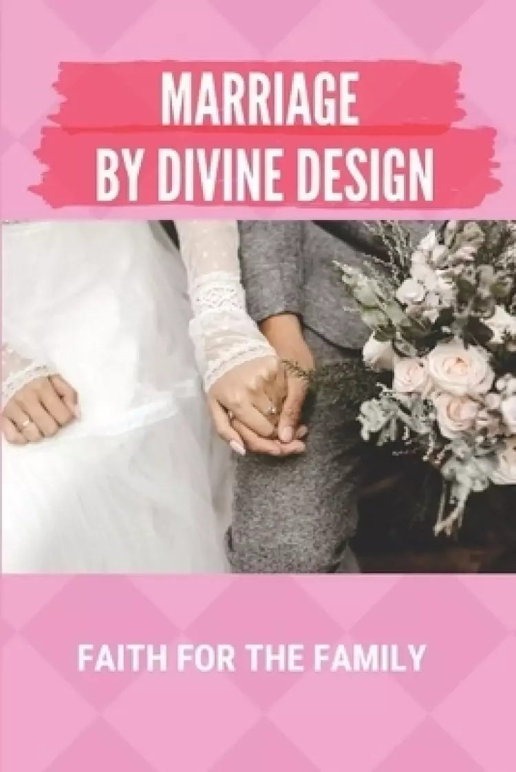 Marriage By Divine Design: Faith For The Family: Purpose Of Pauls Letter To The Romans