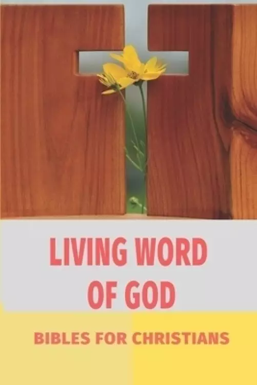 Living Word Of God: Bibles For Christians: Inspirational God Words
