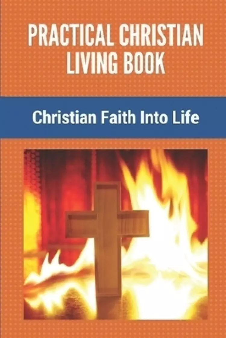 Practical Christian Living Book: Christian Faith Into Life: The Entire Book Of Revelation