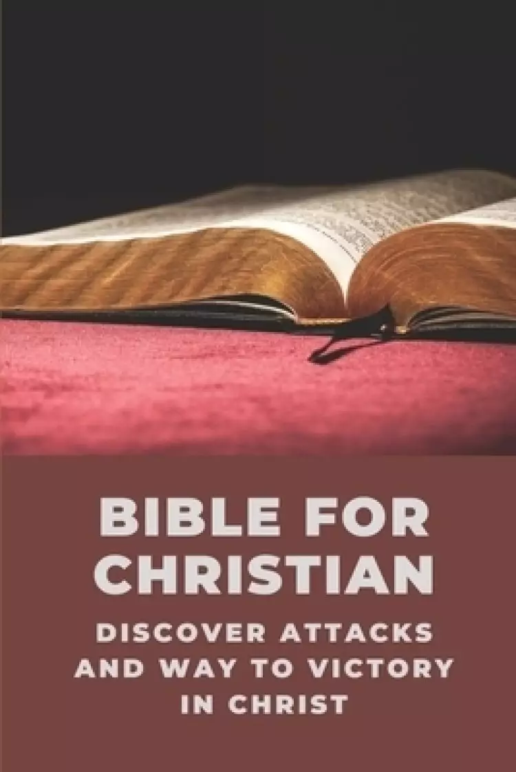 Bible For Christian: Discover Attacks And Way To Victory In Christ: Understand Bible Commentary For Christian