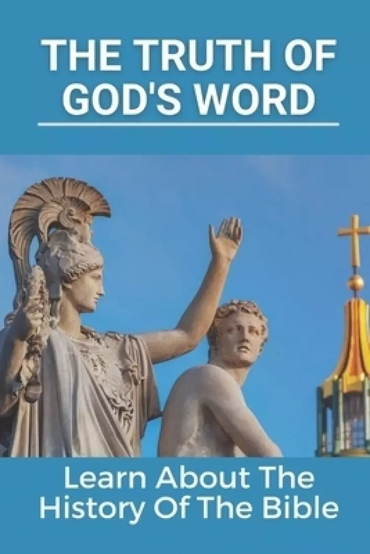 The Truth Of God's Word: Learn About The History Of The Bible: New Testament Book