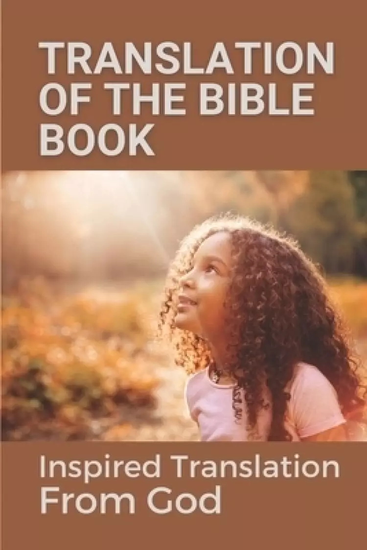 Translation Of The Bible Book: Inspired Translation From God: Truth Of God Bible