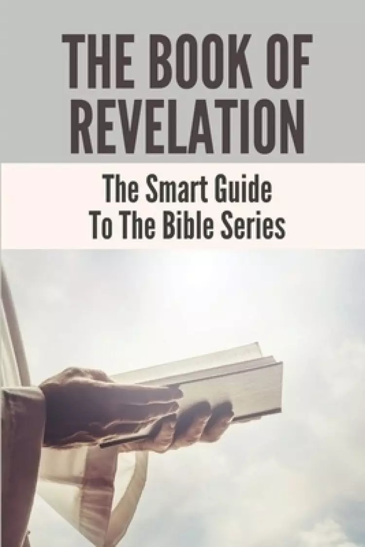 The Book Of Revelation: The Smart Guide To The Bible Series: Book Of Revelation Bible
