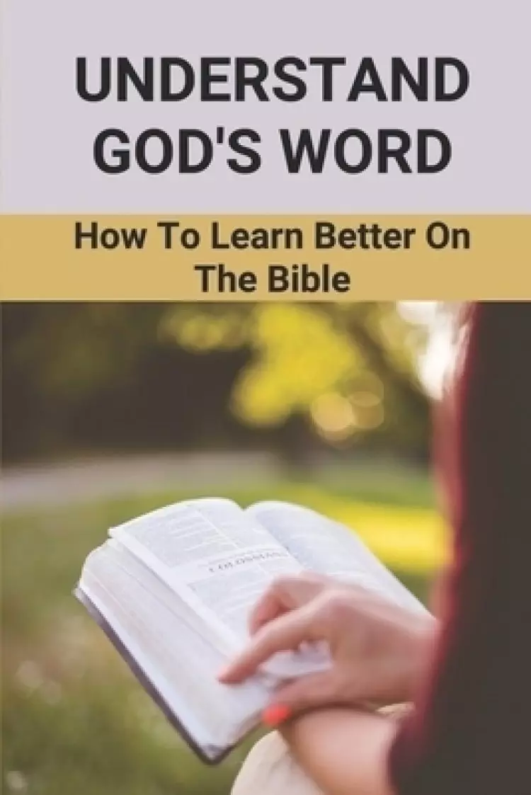 Understand God's Word: How To Learn Better On The Bible: Jesus Christ