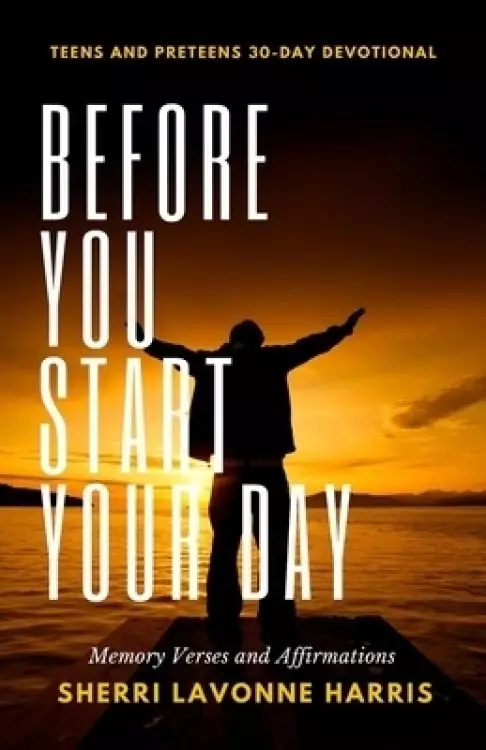 Before You Start Your Day: 30-Day Devotional for Teens and Preteens