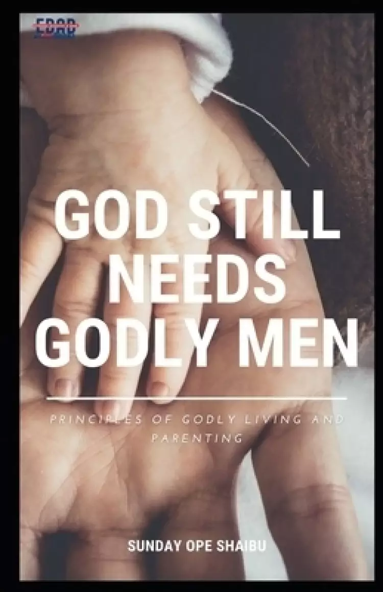 God Still Needs Godly Men