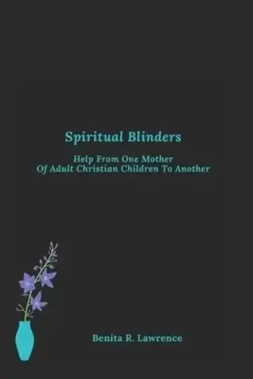 Spiritual Blinders: Help From One Mother of Adult Christian Children To Another