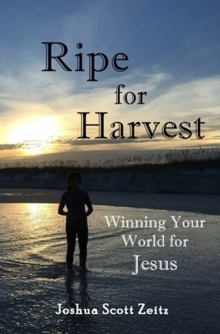 Ripe for Harvest: Winning Your World for Jesus