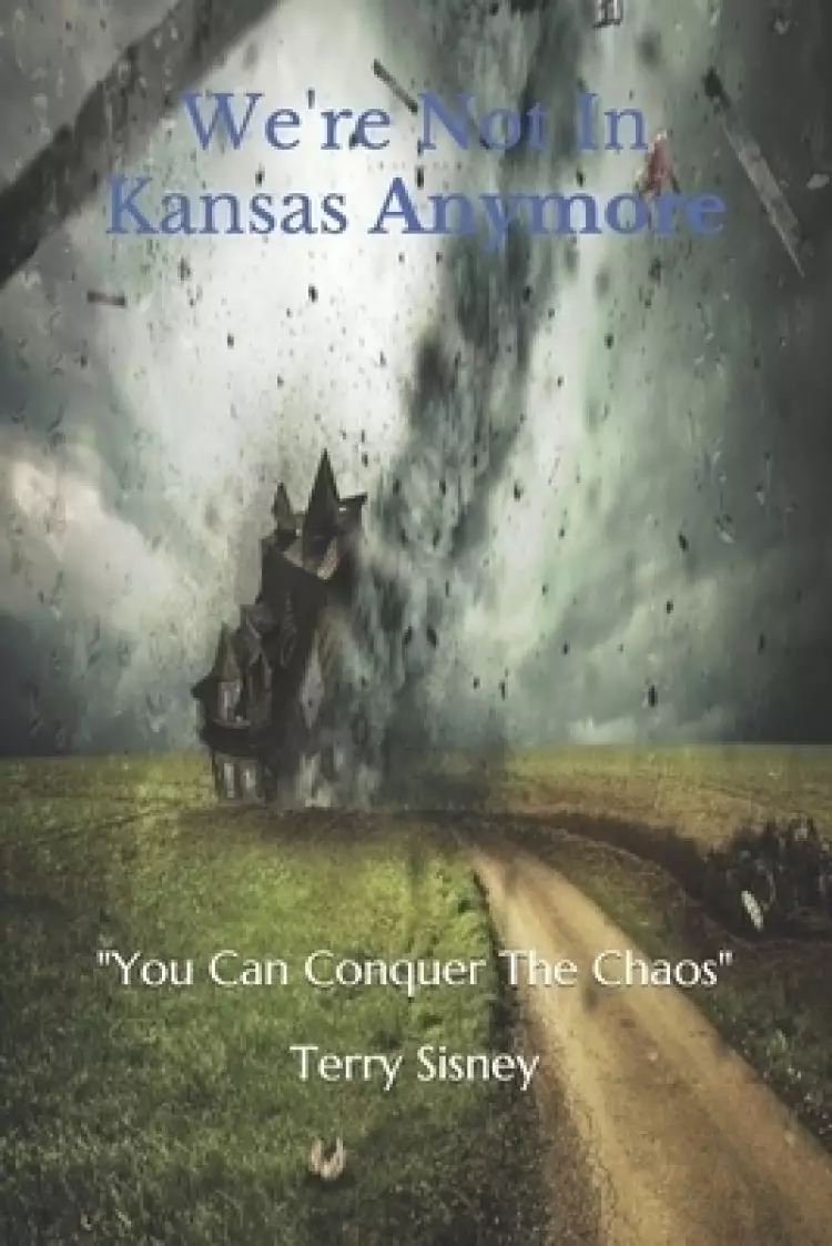 We're Not In Kansas Anymore: You Can Conquer The Chaos