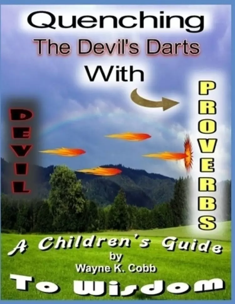 Quenching the Devil's Darts With Proverbs: A Children's Guide to Wisdom