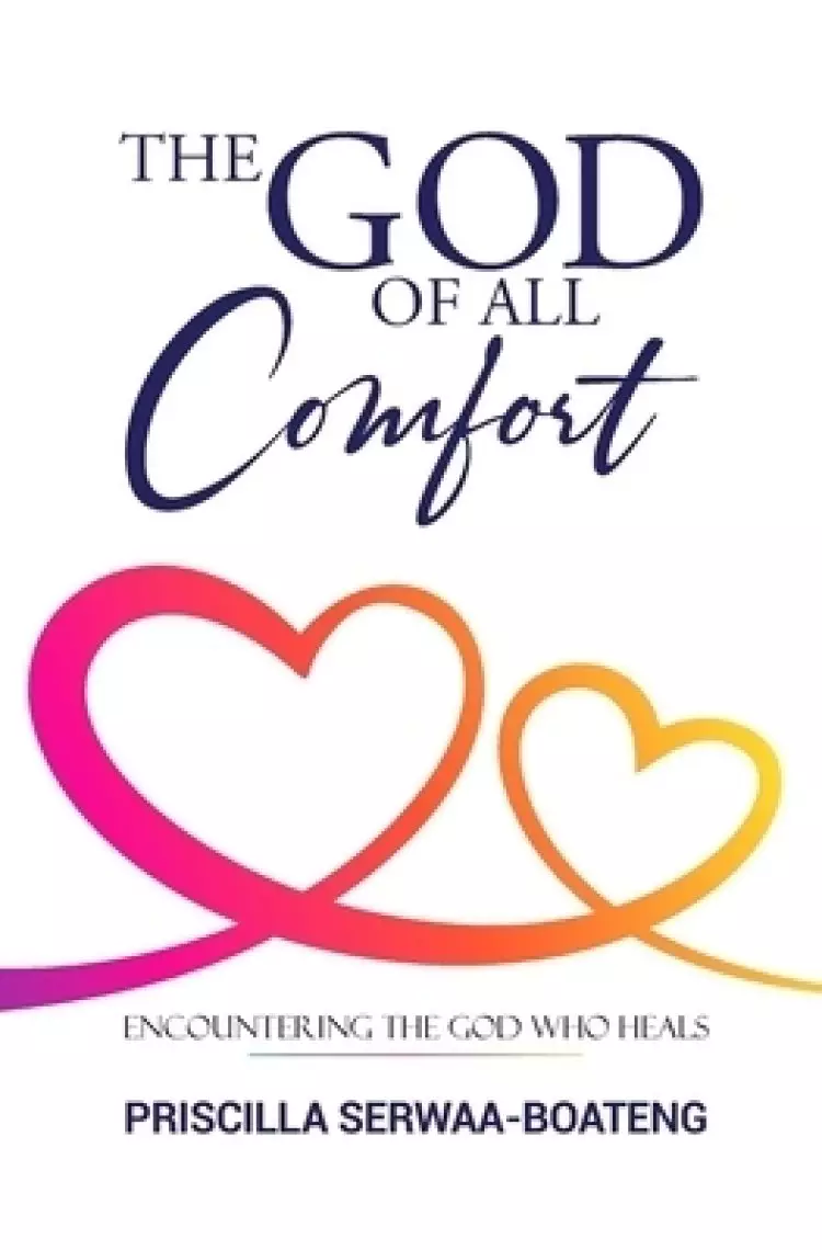 The God of All Comfort: Encountering the God Who Heals