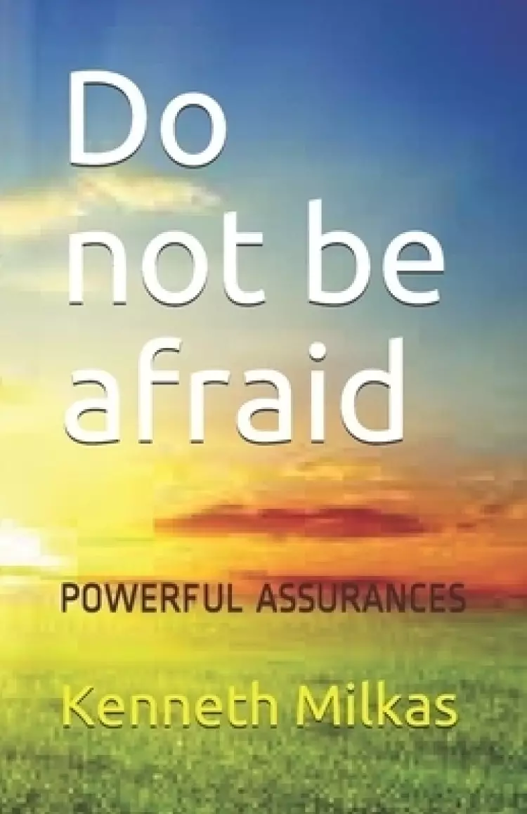 Do not be afraid: Powerful Assurances