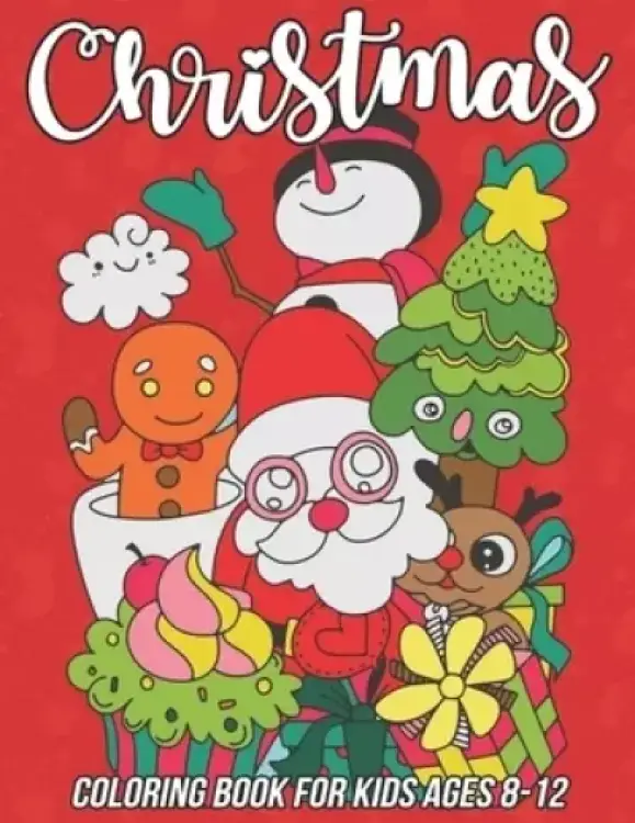 Christmas Coloring Book for Kids Ages 8-12: 54 Pages to Color Including Santa, Winter Snowman, Reindeer, Christmas Trees and More
