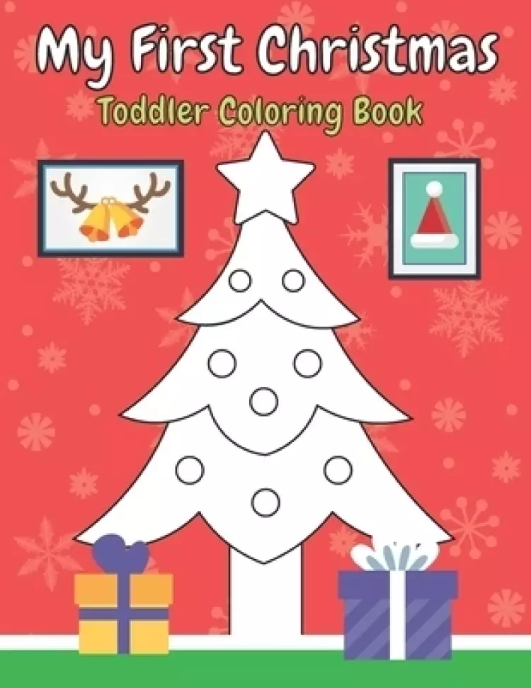 My First Christmas Toddler Coloring Book: Large Drawings To Color Beautiful And Simple Design