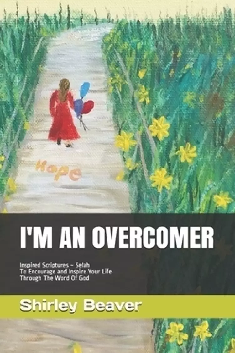I'm an Overcomer: Inspired Scriptures Selah To Encourage and Inspire Your Life Through The Word Of God