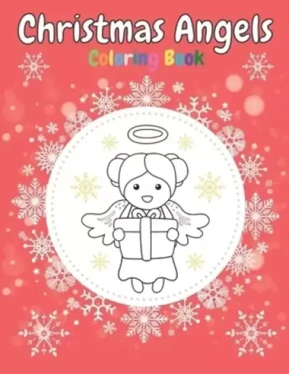 Christmas Angels Coloring Book: Cute Illustration & Simple Design For Toddlers & Kids Perfect For Gift