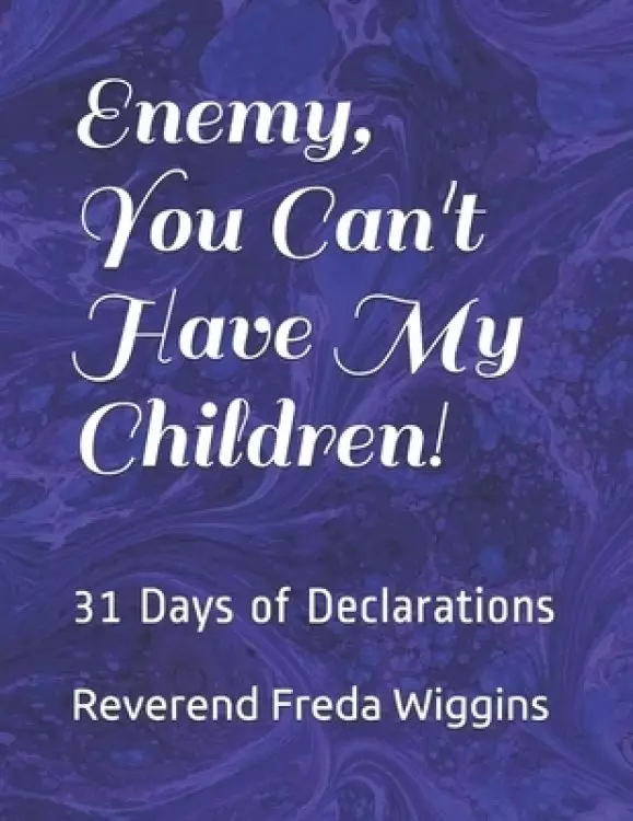 Enemy, You Can't Have My Children!: 31 Days of Declarations
