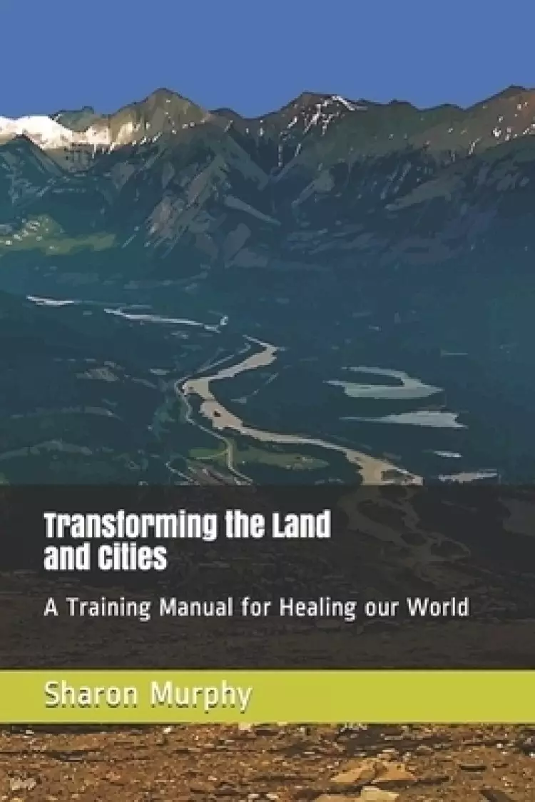 Transforming the Land and Cities: A Training Manual for Healing our World