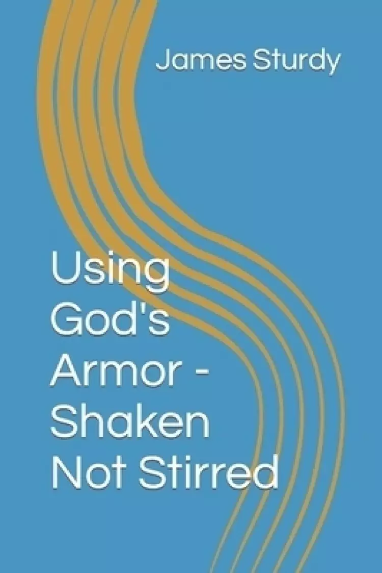Using God's Armor - Shaken Not Stirred
