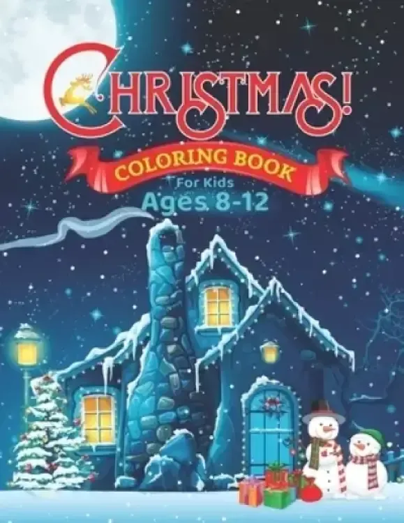 Christmas Coloring Book for Kids Ages 8-12: An Amazing Christmas Coloring Books with Fun Easy and Relaxing 50 Pages Gifts for Boys Girls Kids Ages 6-8