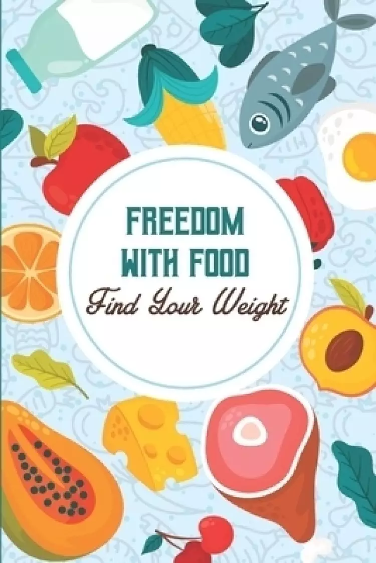 Freedom With Food - Find Your Weight: Supplement To Find Your Weigh Book