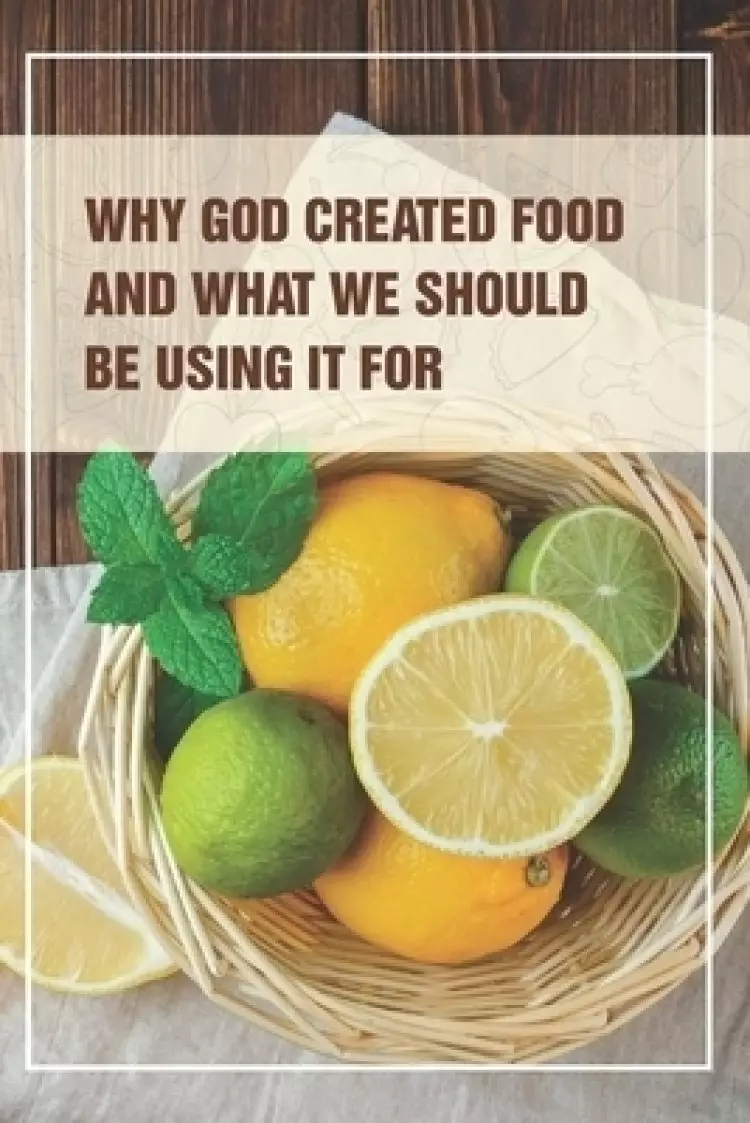 Why God Created Food And What We Should Be Using It For: Find Your Weigh