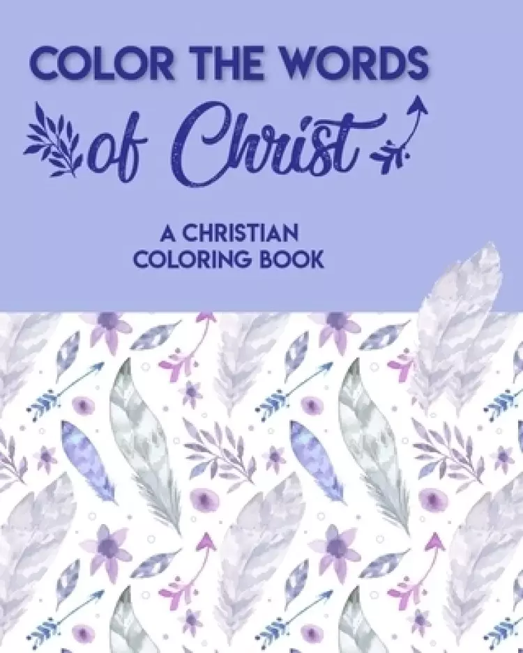 Color The Words Of Christ (A Christian Coloring Book): Christian Coloring Books For Children