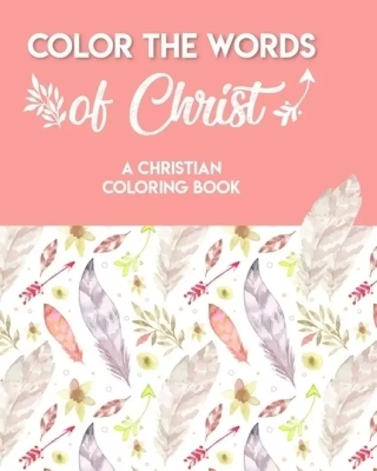 Color The Words Of Christ (A Christian Coloring Book): Bible Scripture Coloring Book