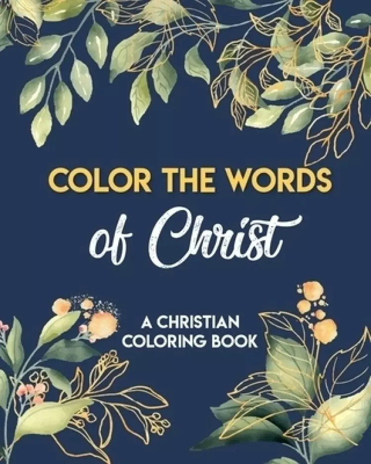 Color The Words Of Christ (A Christian Coloring Book): Coloring Book Christian