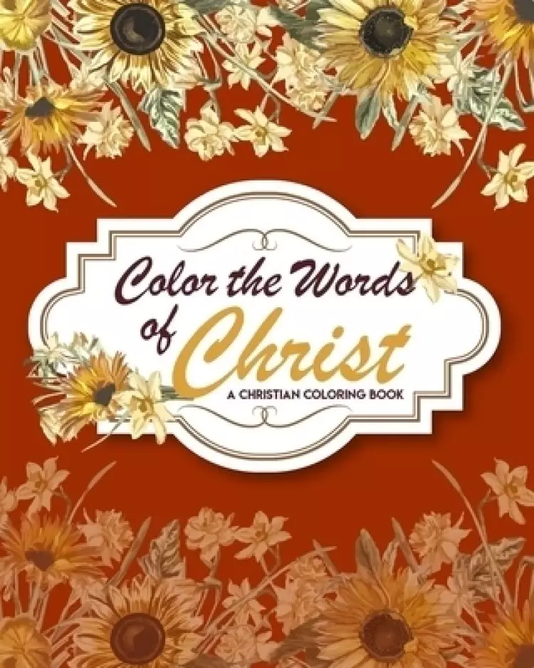 Color The Words Of Christ (A Christian Coloring Book): Christian Coloring Books For Teens