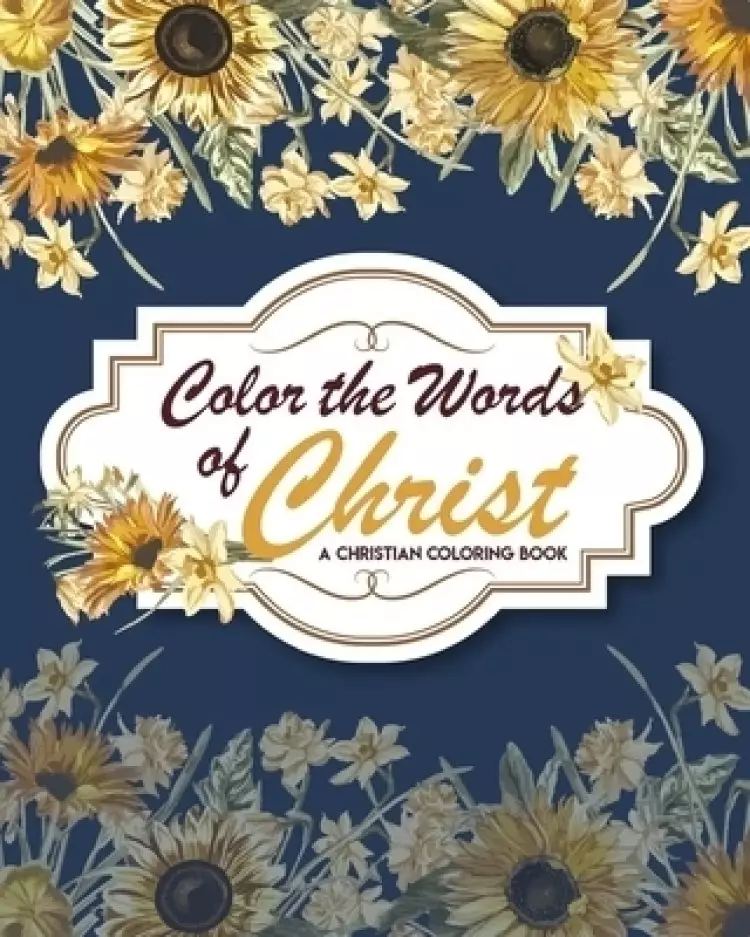 Color The Words Of Christ (A Christian Coloring Book): Christian Coloring Books