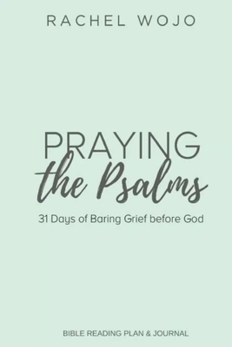 Praying the Psalms: 31 Days of Baring Grief before God