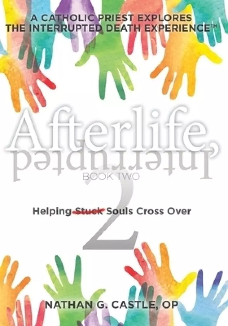 Afterlife, Interrupted Book Two: Helping Souls Cross Over