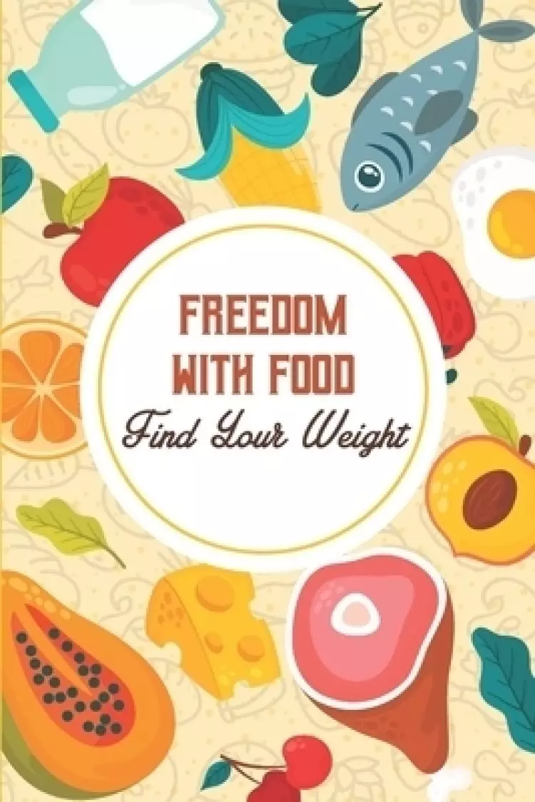 Freedom With Food - Find Your Weight: Healthy Eating