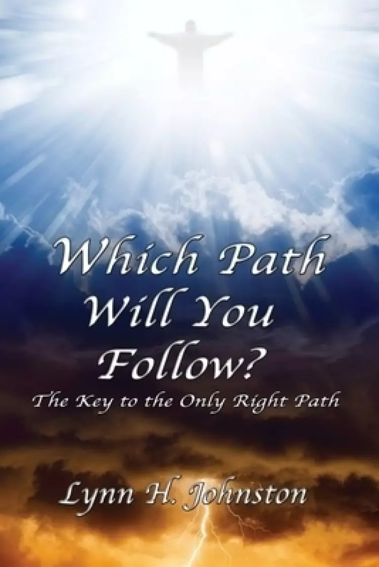 Which Path Will You Follow?: The Key to the Only Right Path