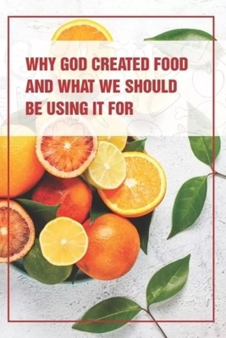 Why God Created Food And What We Should Be Using It For: Healthy Food Habits