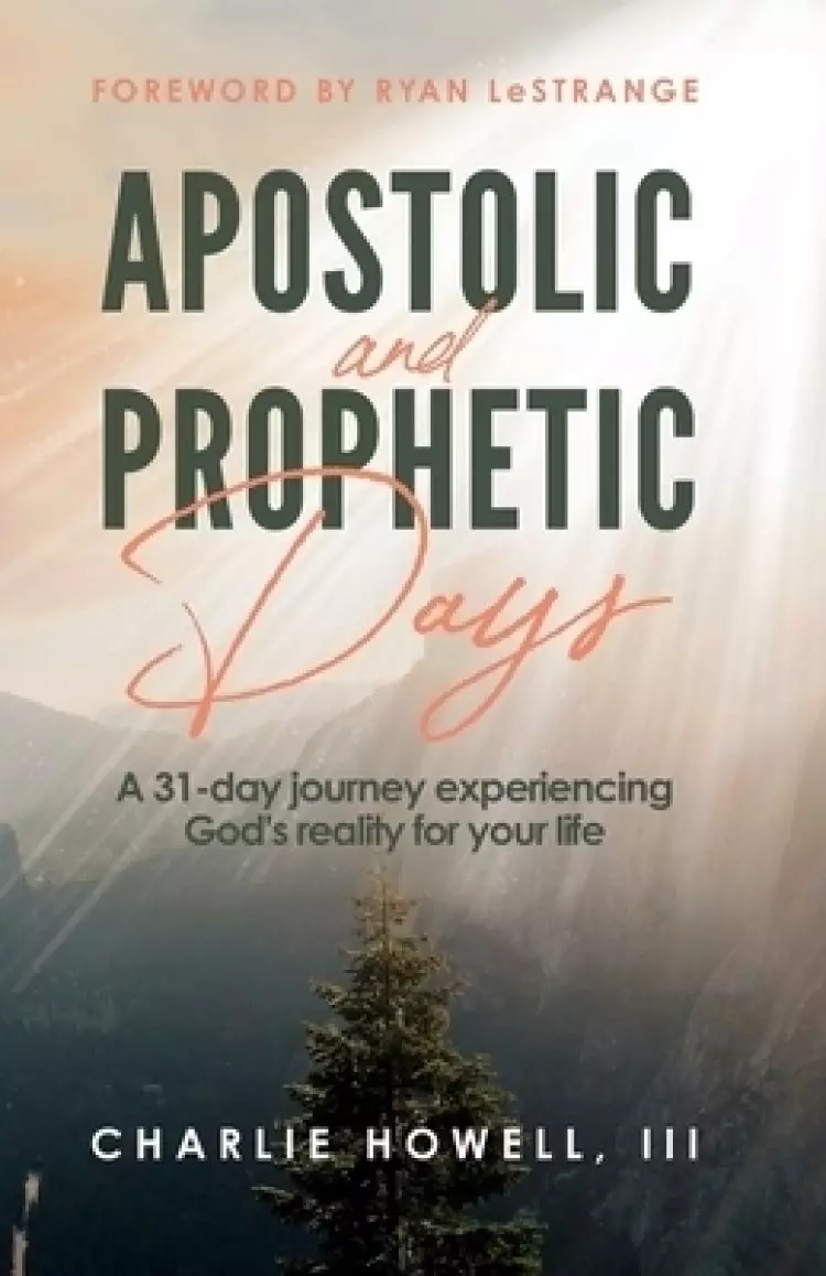 Apostolic and Prophetic Days: A 31-day journey experiencing God's reality for your life
