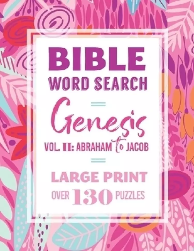 Bible Word Search: Genesis: Vol. II: Abraham to Jacob: Large Print, Over 130 Puzzles, Fun Christian Activity Book