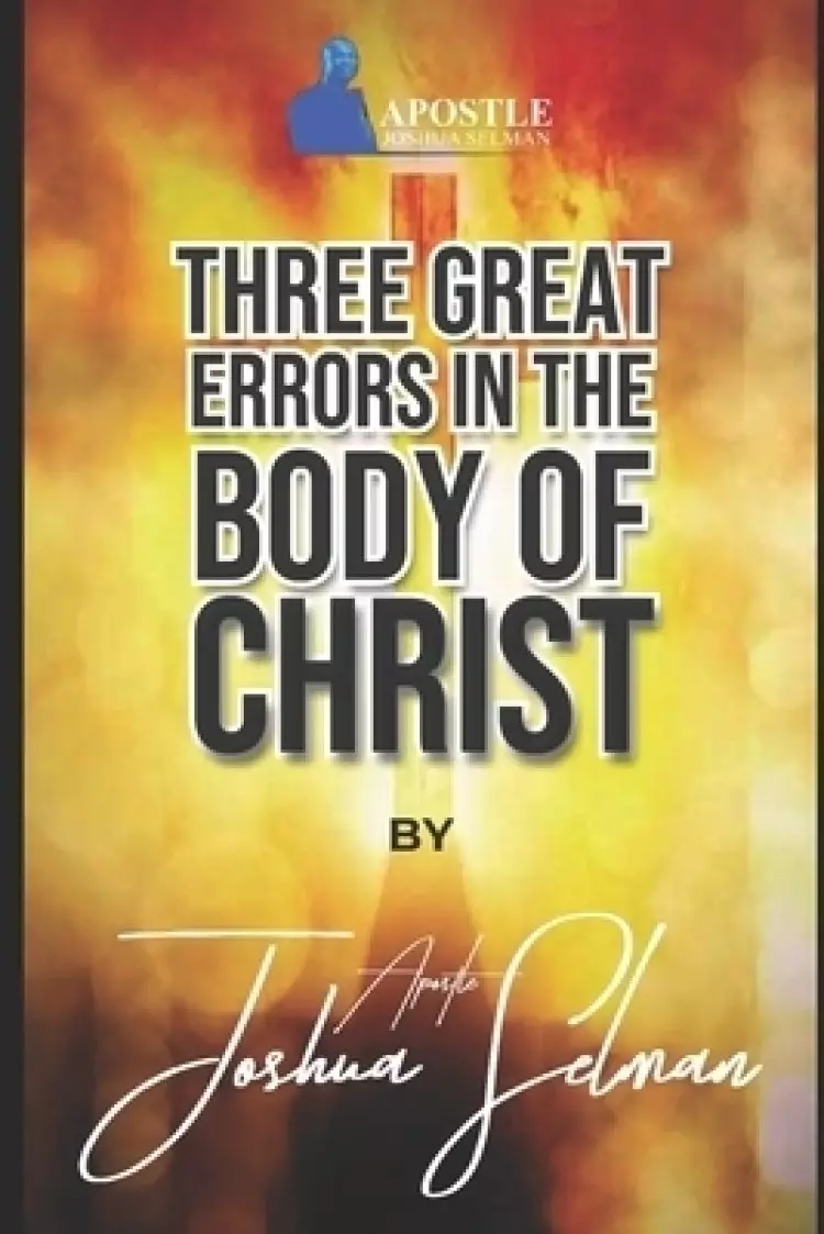 Three Great Errors in The Body of Christ