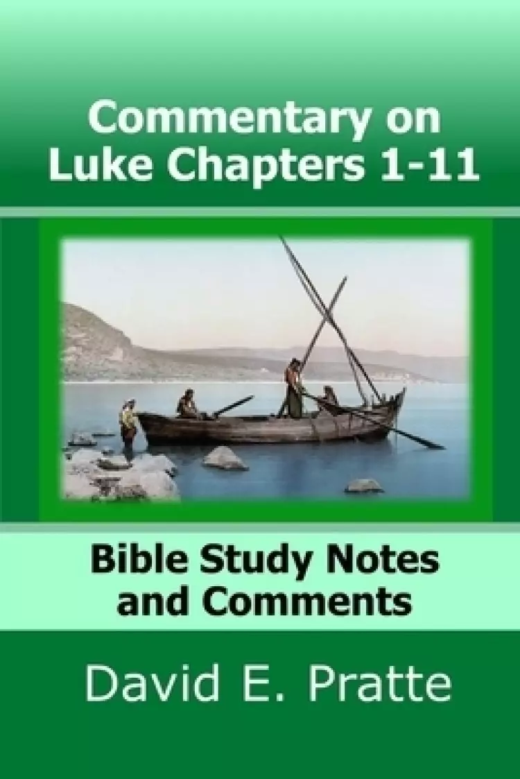 Commentary on Luke Chapters 1-11: Bible Study Notes and Comments