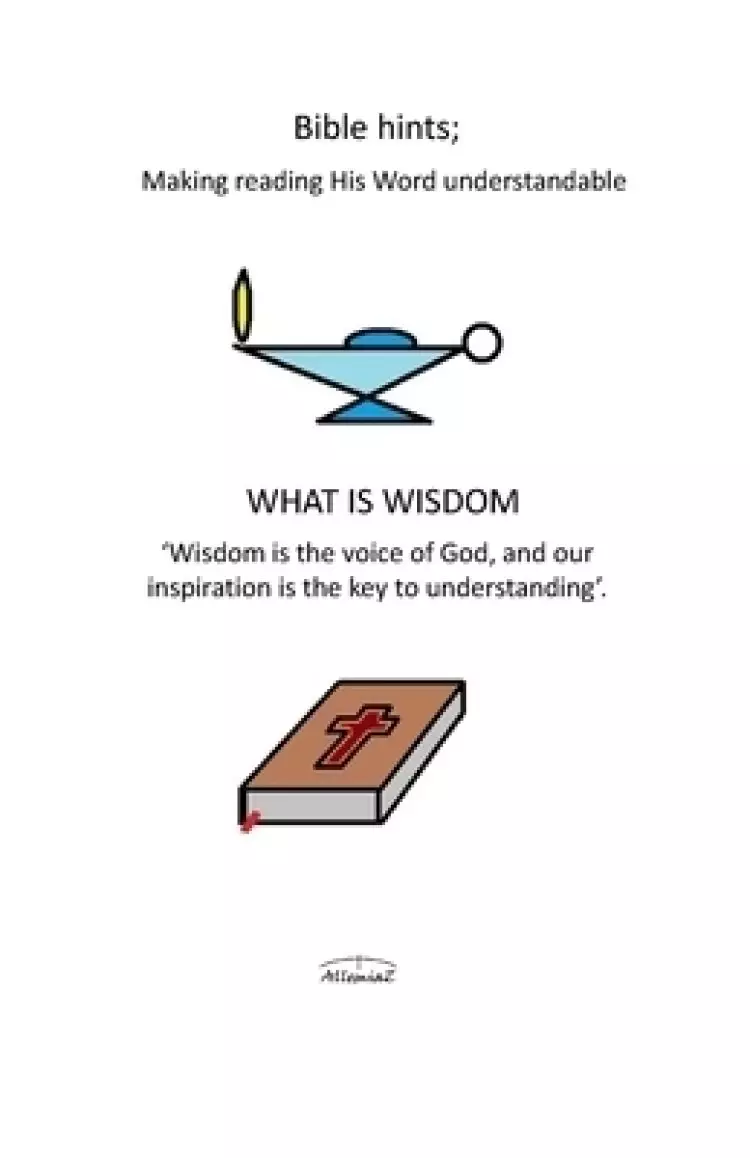 What Is Wisdom: Bible Hints: Making Reading His Word Understandable