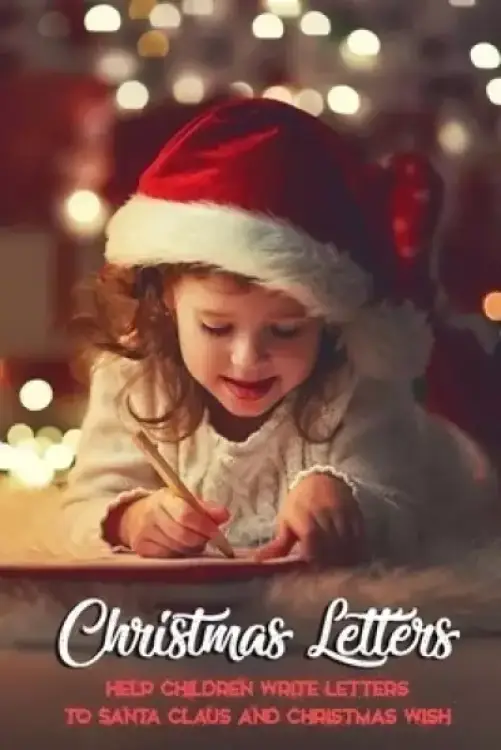 Christmas Letters: Help Children Write Letters to Santa Claus and Christmas Wish: Gift for Christmas