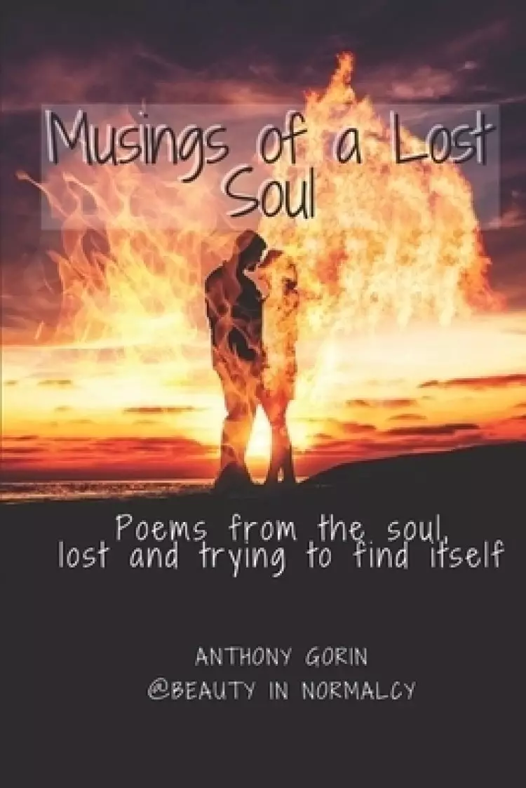 Musings of a Lost Soul: Poetry from the soul, lost and trying to find itself.