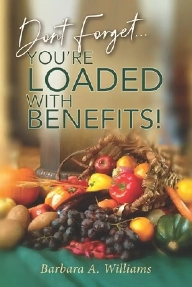 Don't Forget... You're Loaded with Benefits!