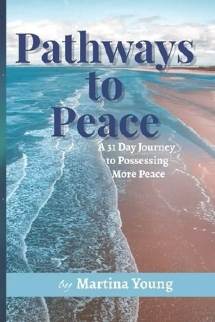 Pathways to Peace: A 31-Day Journey to Possessing More Peace