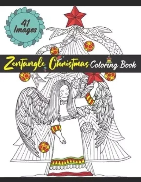 Zentangle Christmas Coloring Book: Winter Coloring Book For Adult Relaxation. 41 Beautiful Anti-stress Christmas Ornaments, Wreaths, Trees, Gifts, San