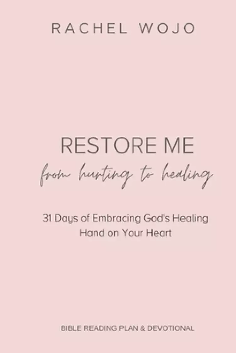 Restore Me: From Hurting to Healing: 31 Days of Embracing God's Healing Hand on Your Heart